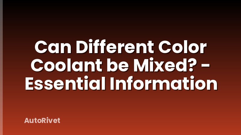 Can Different Color Coolant be Mixed? - Essential Information