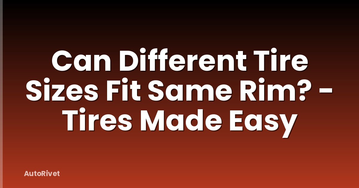 Can Different Tire Sizes Fit Same Rim? - Tires Made Easy