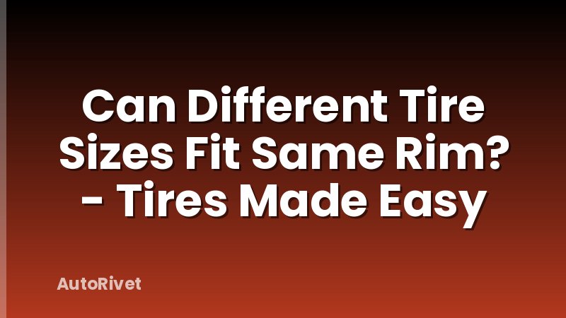 Can Different Tire Sizes Fit Same Rim? - Tires Made Easy