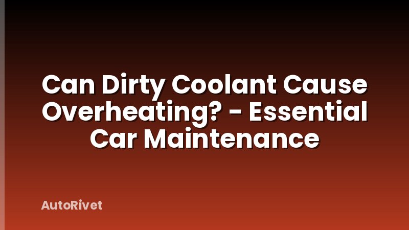 Can Dirty Coolant Cause Overheating? - Essential Car Maintenance