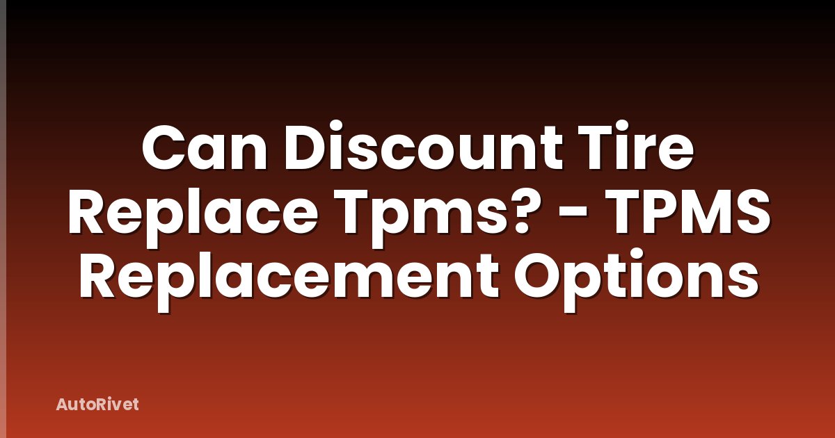 Can Discount Tire Replace Tpms? - TPMS Replacement Options