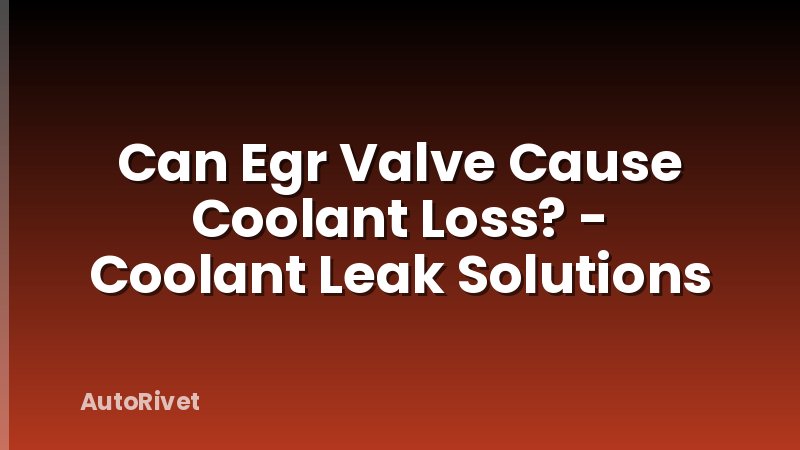 Can Egr Valve Cause Coolant Loss? - Coolant Leak Solutions