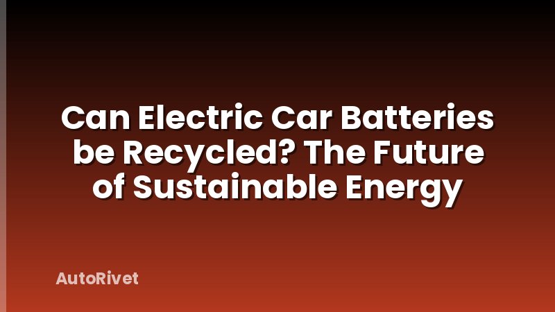 Can Electric Car Batteries be Recycled? The Future of Sustainable Energy