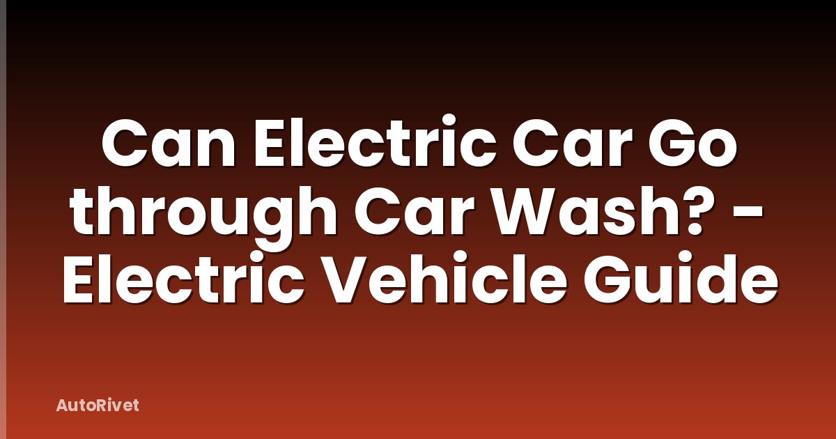 Can Electric Car Go through Car Wash? - Electric Vehicle Guide