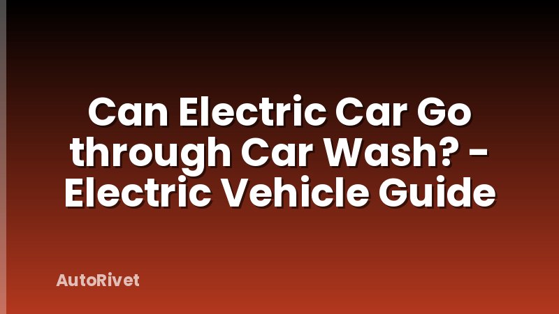 Can Electric Car Go through Car Wash? - Electric Vehicle Guide