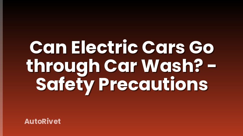 Can Electric Cars Go through Car Wash? - Safety Precautions