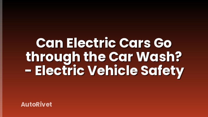 Can Electric Cars Go through the Car Wash? - Electric Vehicle Safety