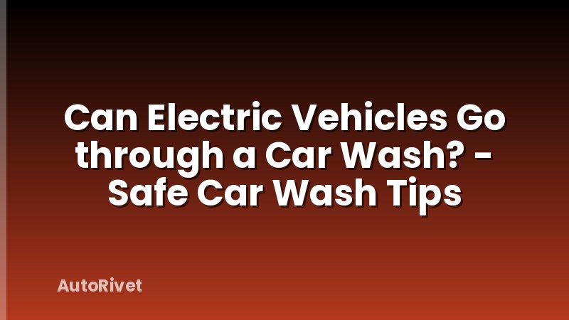 Can Electric Vehicles Go through a Car Wash? - Safe Car Wash Tips