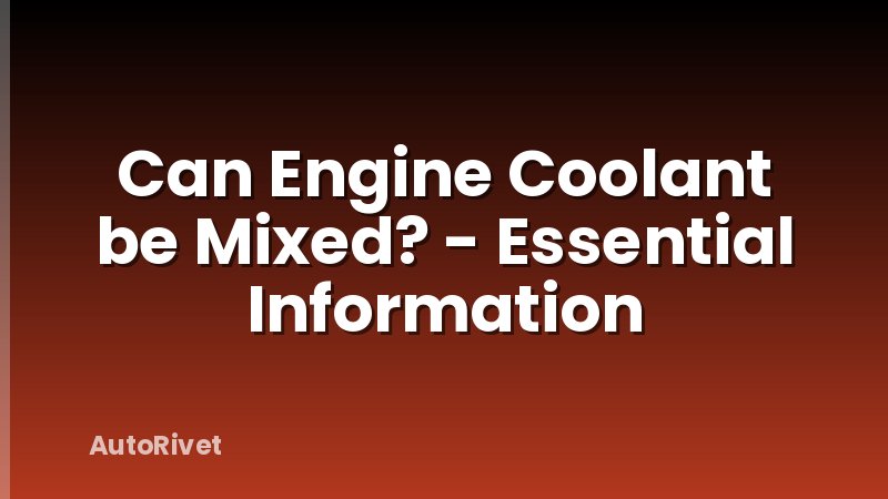 Can Engine Coolant be Mixed? - Essential Information