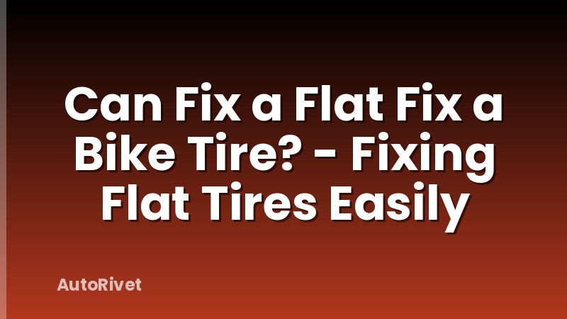 Can Fix a Flat Fix a Bike Tire? - Fixing Flat Tires Easily