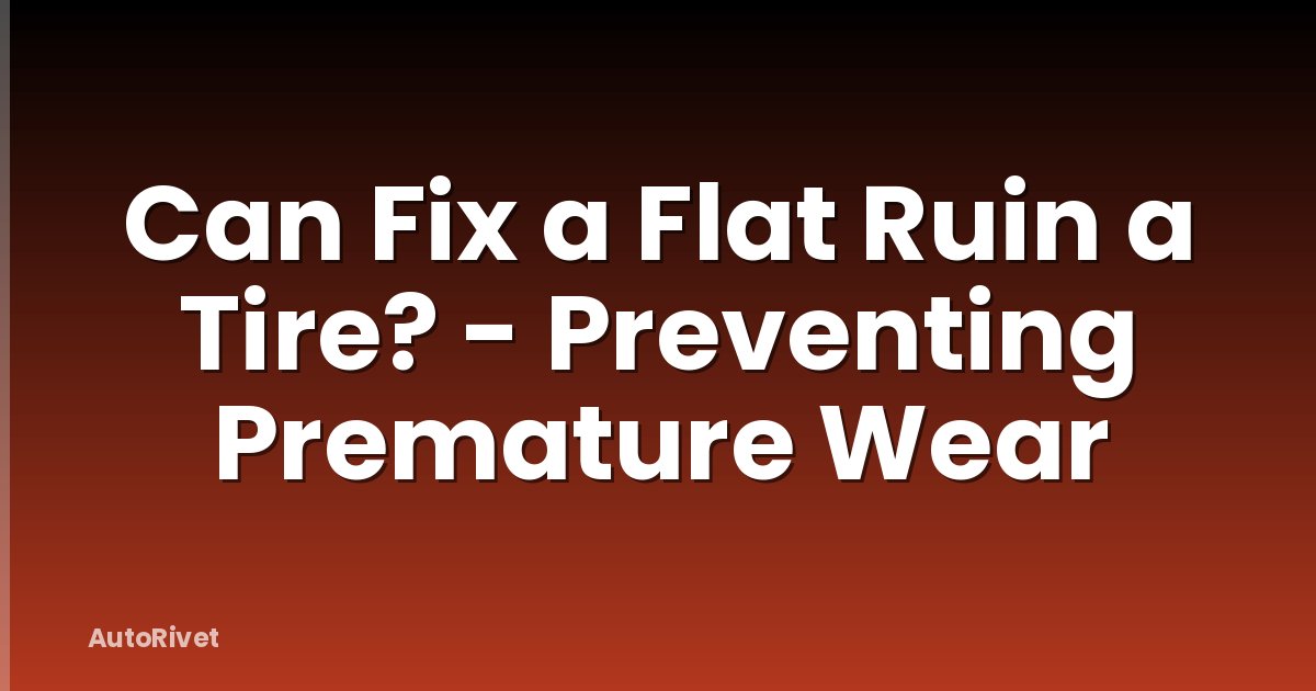 Can Fix a Flat Ruin a Tire? - Preventing Premature Wear