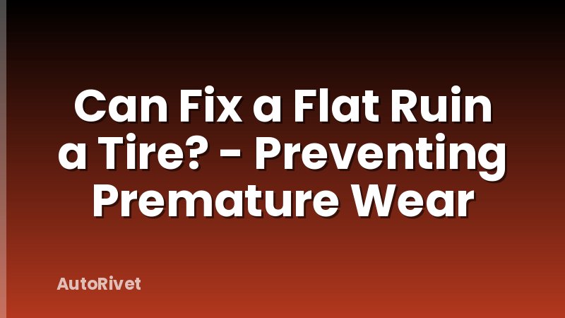 Can Fix a Flat Ruin a Tire? - Preventing Premature Wear