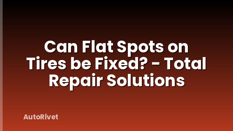 Can Flat Spots on Tires be Fixed? - Total Repair Solutions