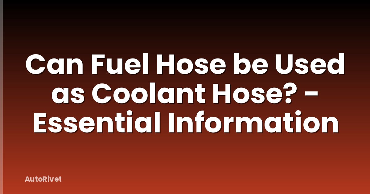 Can Fuel Hose be Used as Coolant Hose? - Essential Information
