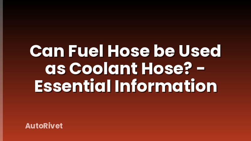 Can Fuel Hose be Used as Coolant Hose? - Essential Information
