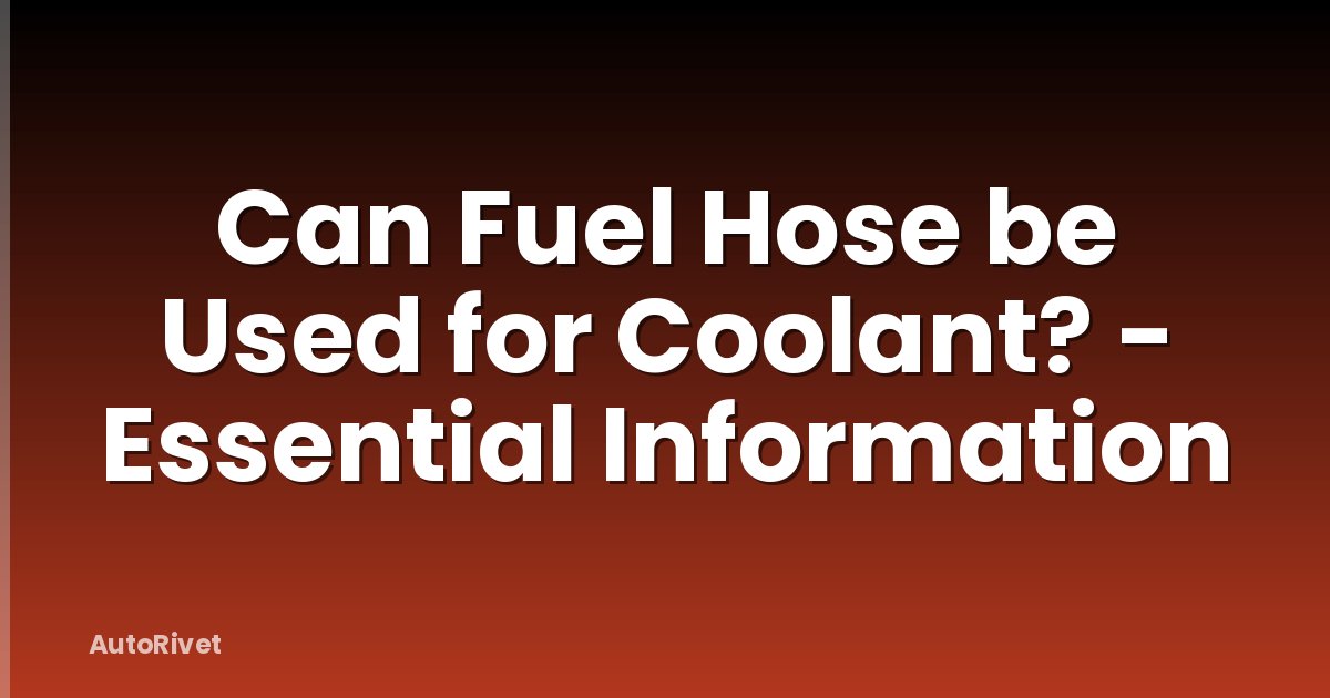 Can Fuel Hose be Used for Coolant? - Essential Information