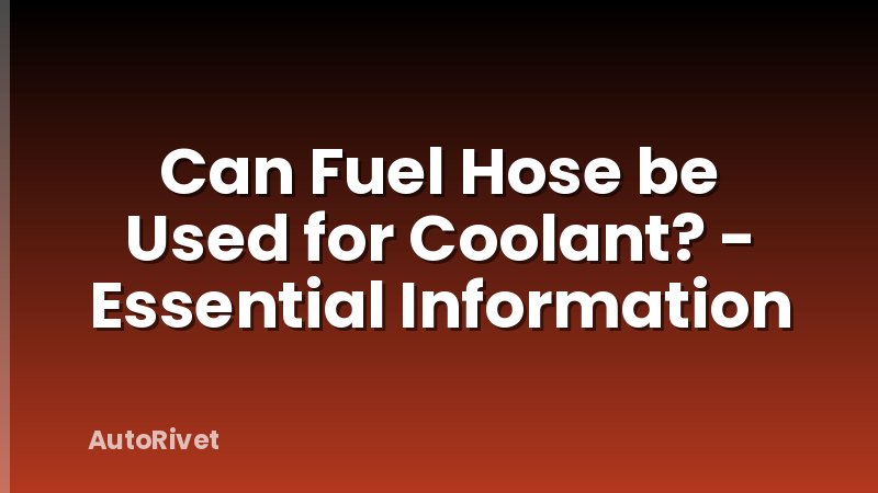 Can Fuel Hose be Used for Coolant? - Essential Information