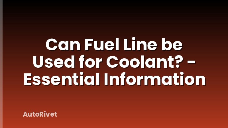 Can Fuel Line be Used for Coolant? - Essential Information