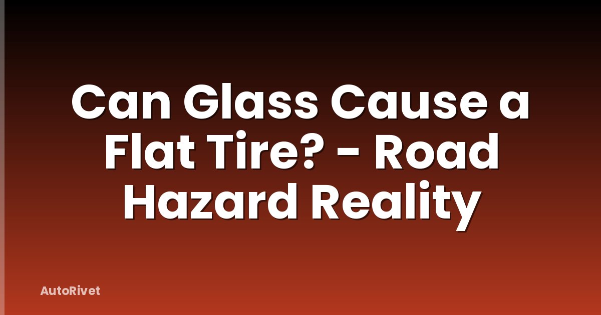 Can Glass Cause a Flat Tire? - Road Hazard Reality