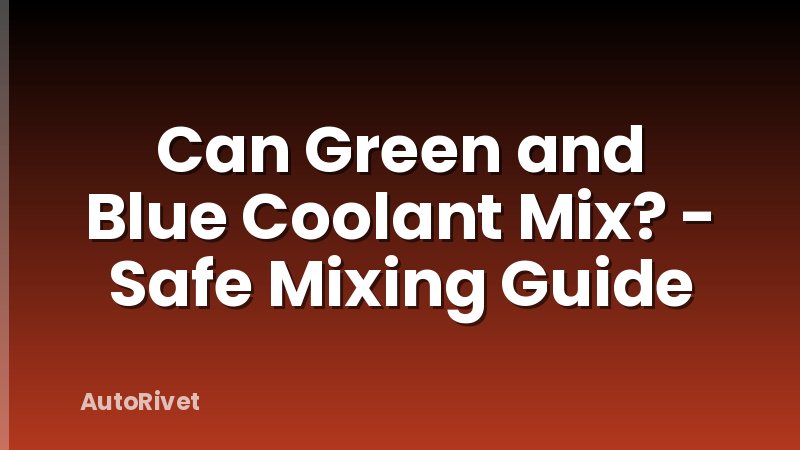 Can Green and Blue Coolant Mix? - Safe Mixing Guide