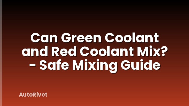 Can Green Coolant and Red Coolant Mix? - Safe Mixing Guide