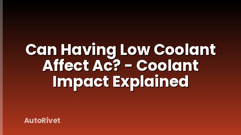Can Having Low Coolant Affect Ac? - Coolant Impact Explained