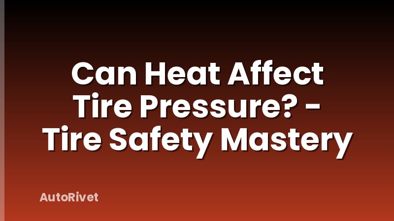 Can Heat Affect Tire Pressure? - Tire Safety Mastery