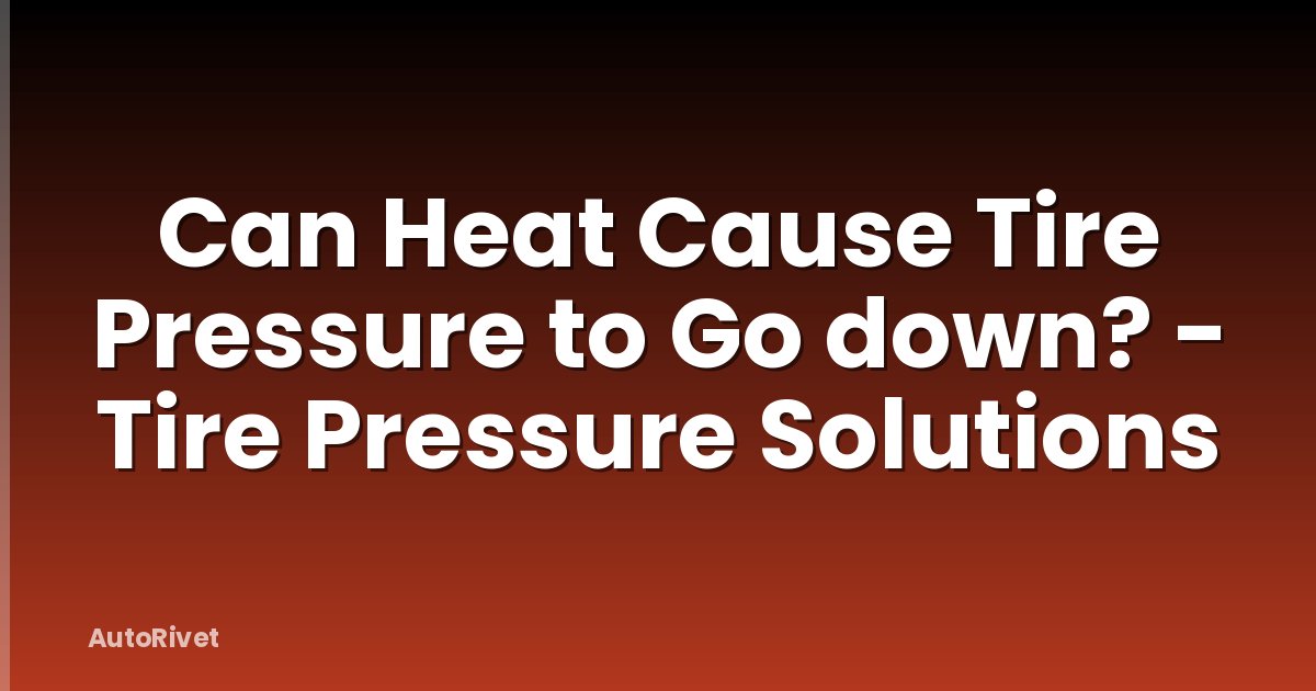 Can Heat Cause Tire Pressure to Go down? - Tire Pressure Solutions