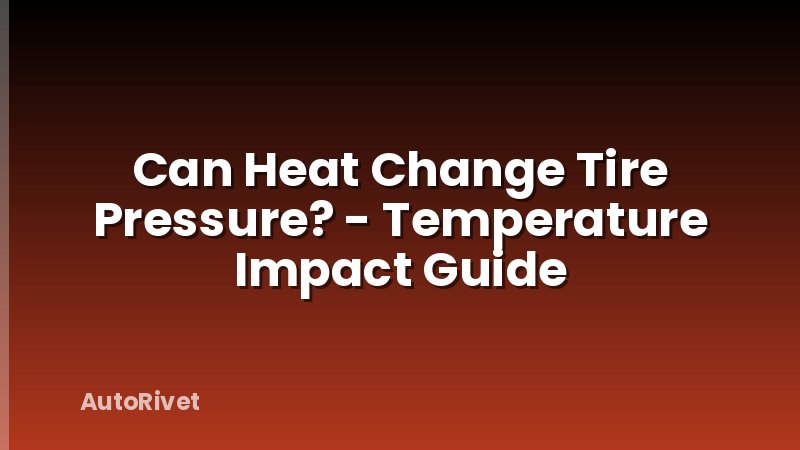Can Heat Change Tire Pressure? - Temperature Impact Guide