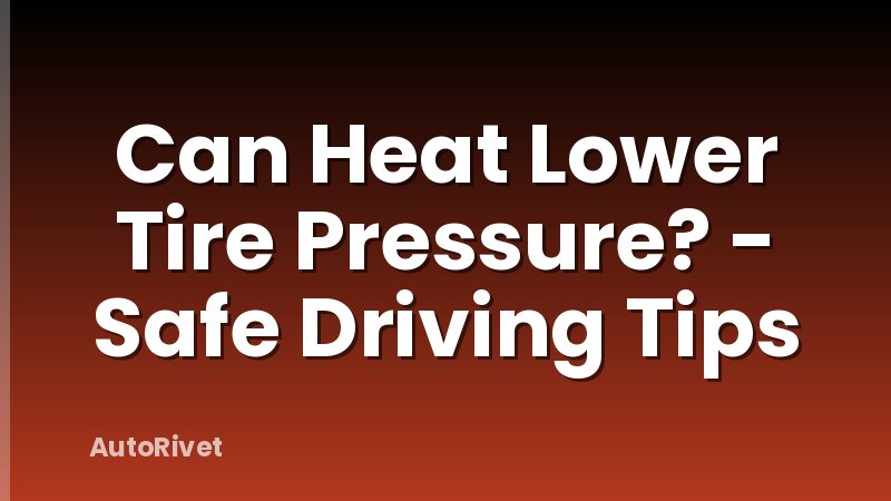 Can Heat Lower Tire Pressure? - Safe Driving Tips