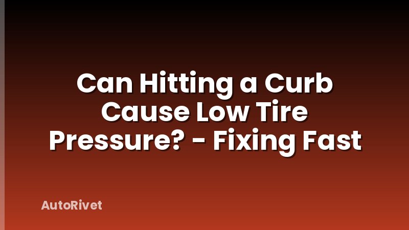 Can Hitting a Curb Cause Low Tire Pressure? - Fixing Fast