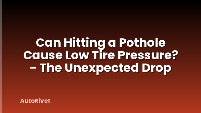 Can Hitting a Pothole Cause Low Tire Pressure? - The Unexpected Drop