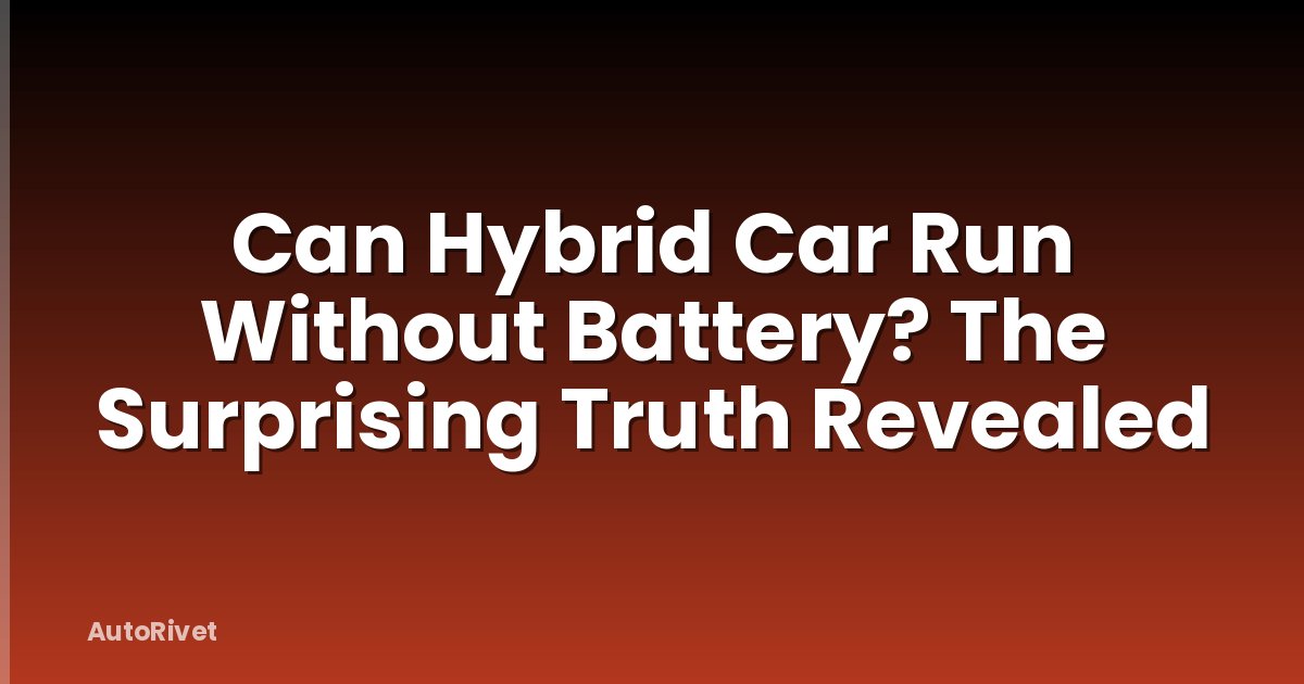 Can Hybrid Car Run Without Battery? The Surprising Truth Revealed