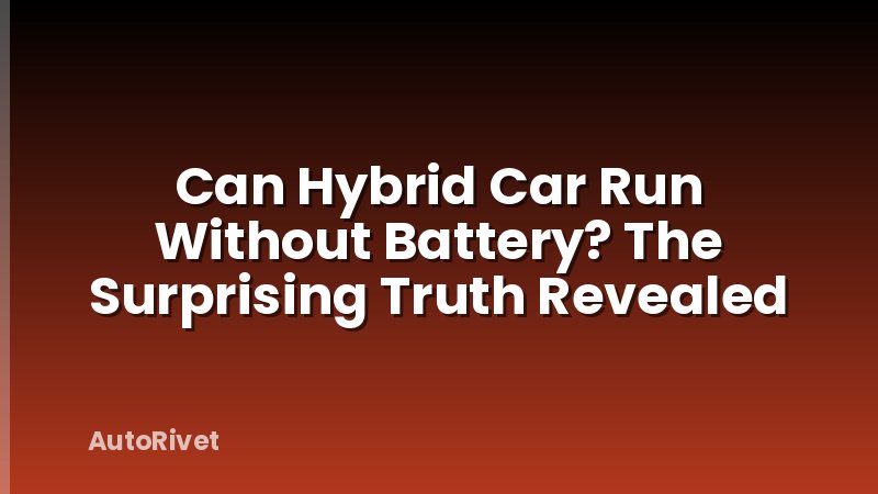 Can Hybrid Car Run Without Battery? The Surprising Truth Revealed