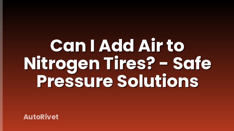 Can I Add Air to Nitrogen Tires? - Safe Pressure Solutions