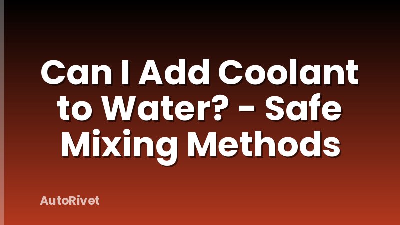 Can I Add Coolant to Water? - Safe Mixing Methods