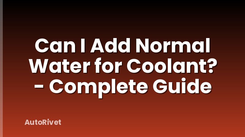 Can I Add Normal Water for Coolant? - Complete Guide