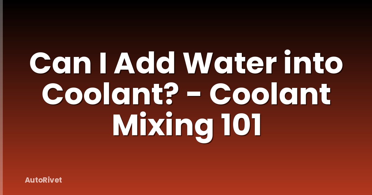 Can I Add Water into Coolant? - Coolant Mixing 101