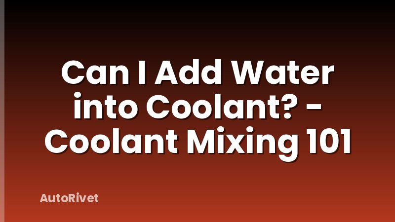 Can I Add Water into Coolant? - Coolant Mixing 101