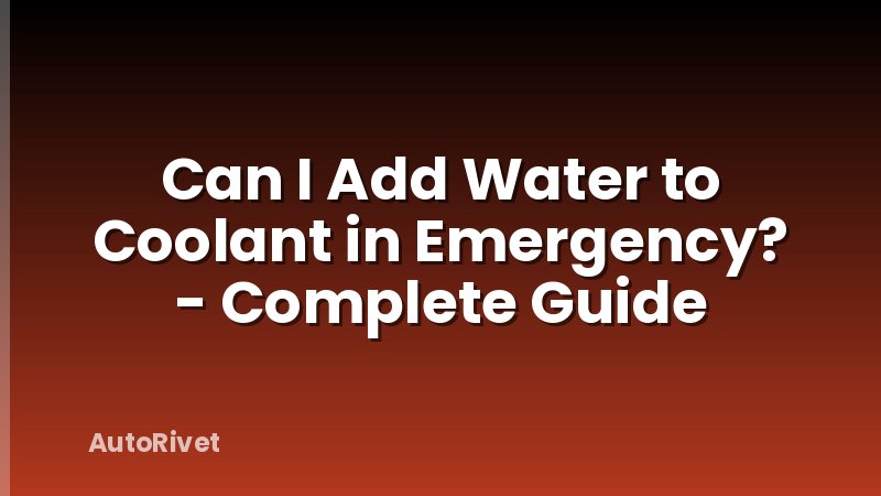 Can I Add Water to Coolant in Emergency? - Complete Guide