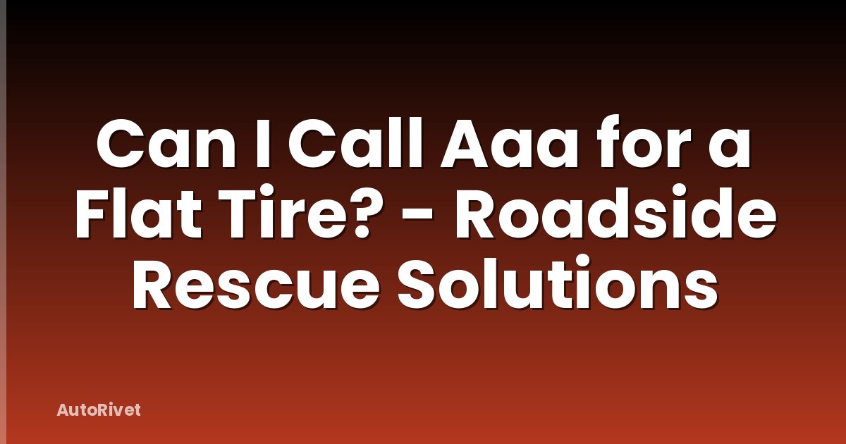 Can I Call Aaa for a Flat Tire? - Roadside Rescue Solutions