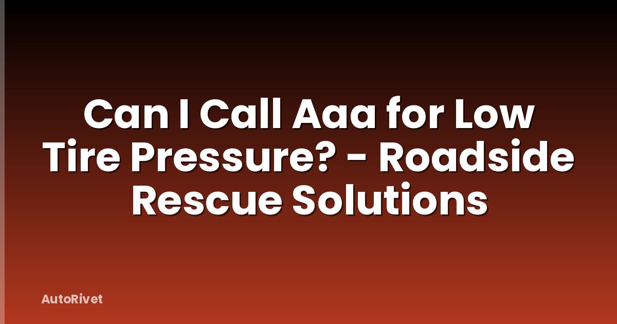 Can I Call Aaa for Low Tire Pressure? - Roadside Rescue Solutions
