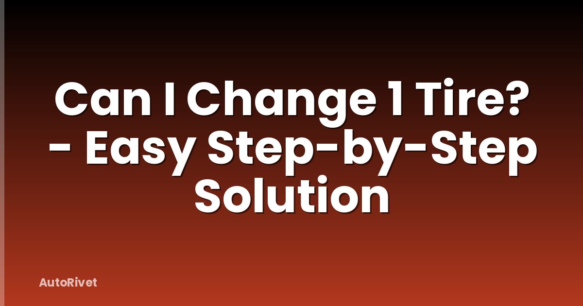 Can I Change 1 Tire? - Easy Step-by-Step Solution
