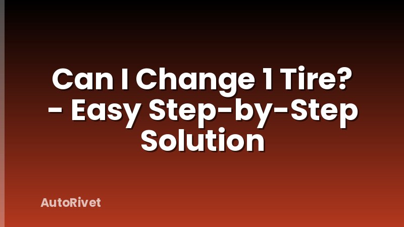 Can I Change 1 Tire? - Easy Step-by-Step Solution