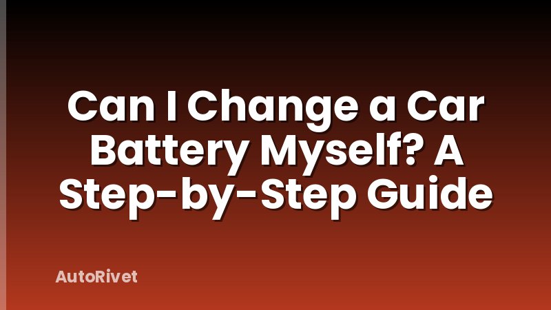Can I Change a Car Battery Myself? A Step-by-Step Guide
