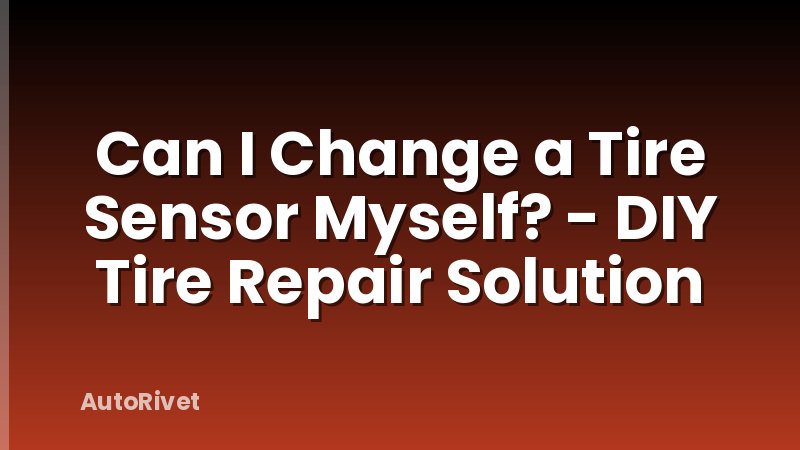 Can I Change a Tire Sensor Myself? - DIY Tire Repair Solution