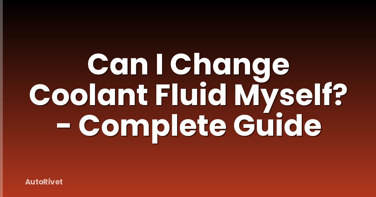 Can I Change Coolant Fluid Myself? - Complete Guide