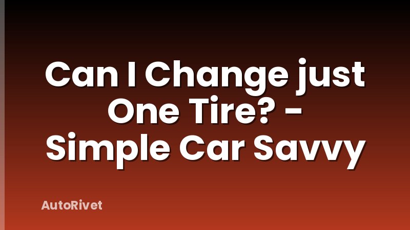 Can I Change just One Tire? - Simple Car Savvy