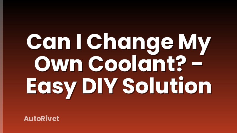 Can I Change My Own Coolant? - Easy DIY Solution