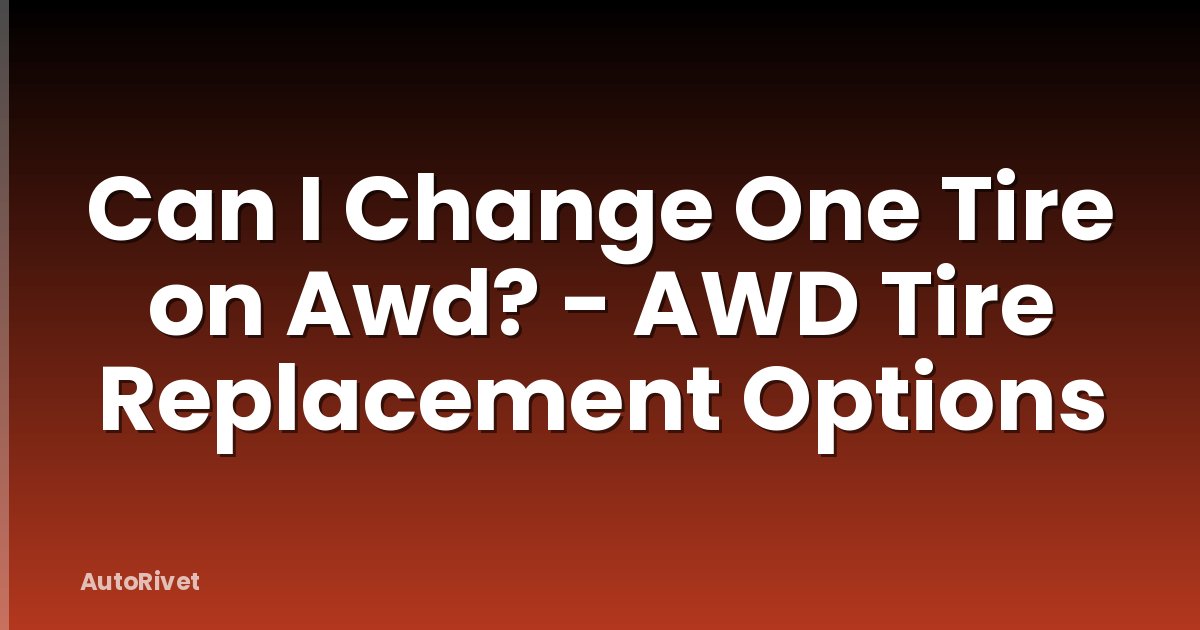 Can I Change One Tire on Awd? - AWD Tire Replacement Options